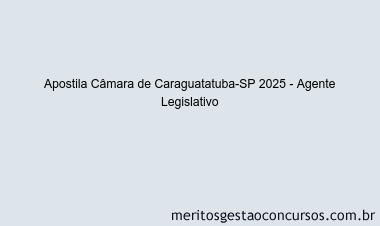 Apostila Concurso Câmara de Caraguatatuba-SP 2025 - Agente Legislativo