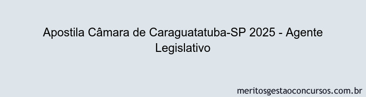 Apostila Concurso Câmara de Caraguatatuba-SP 2025 - Agente Legislativo