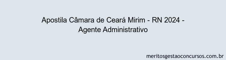 Apostila Concurso Câmara de Ceará Mirim - RN 2024 Impressa - Agente Administrativo