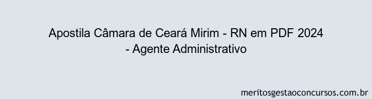 Apostila Concurso Câmara de Ceará Mirim - RN 2024 PDF - Agente Administrativo