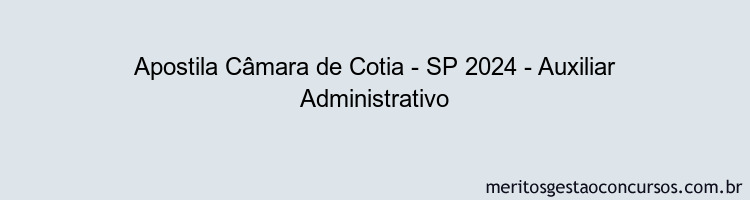 Apostila Concurso Câmara de Cotia - SP 2024 Impressa - Auxiliar Administrativo