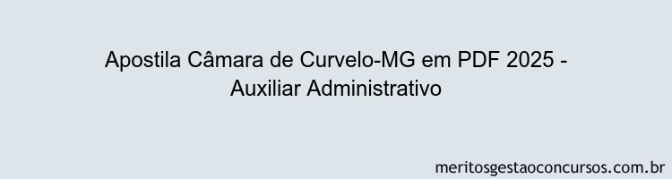 Apostila Concurso Câmara de Curvelo-MG 2025 - Auxiliar Administrativo