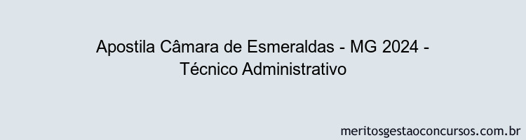 Apostila Concurso Câmara de Esmeraldas - MG 2024 Impressa - Técnico Administrativo