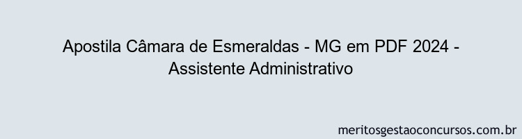 Apostila Concurso Câmara de Esmeraldas - MG 2024 PDF - Assistente Administrativo