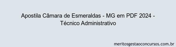 Apostila Concurso Câmara de Esmeraldas - MG 2024 PDF - Técnico Administrativo