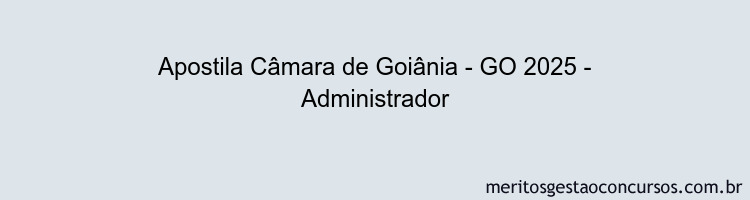 Apostila Concurso Câmara de Goiânia - GO 2025 - Administrador