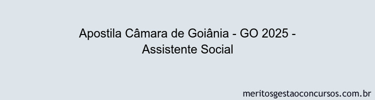 Apostila Concurso Câmara de Goiânia - GO 2025 - Assistente Social