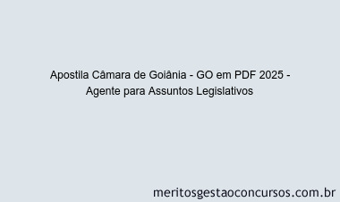 Apostila Concurso Câmara de Goiânia - GO 2025 - Agente para Assuntos Legislativos