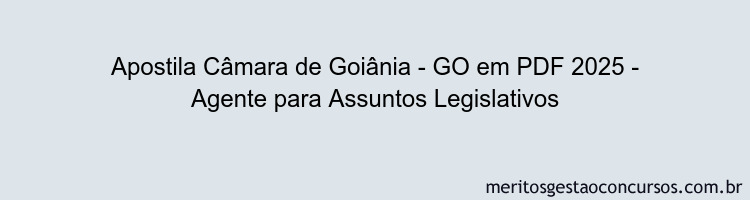 Apostila Concurso Câmara de Goiânia - GO 2025 - Agente para Assuntos Legislativos