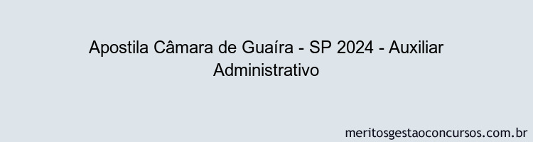 Apostila Concurso Câmara de Guaíra - SP 2024 Impressa - Auxiliar Administrativo