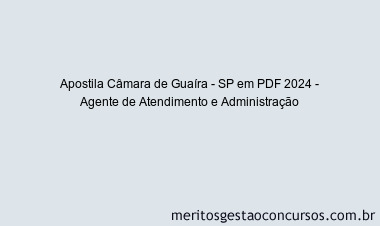 Apostila Concurso Câmara de Guaíra - SP 2024 PDF - Agente de Atendimento e Administração