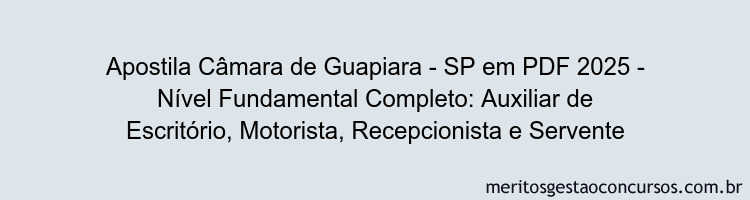 Apostila Concurso Câmara de Guapiara - SP 2025 - Nível Fundamental Completo: Auxiliar de Escritório, Motorista, Recepcionista e Servente