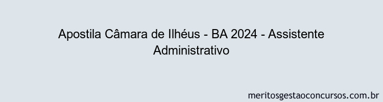 Apostila Concurso Câmara de Ilhéus - BA 2024 Impressa - Assistente Administrativo