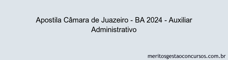 Apostila Concurso Câmara de Juazeiro - BA 2024 Impressa - Auxiliar Administrativo