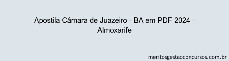 Apostila Concurso Câmara de Juazeiro - BA 2024 PDF - Almoxarife