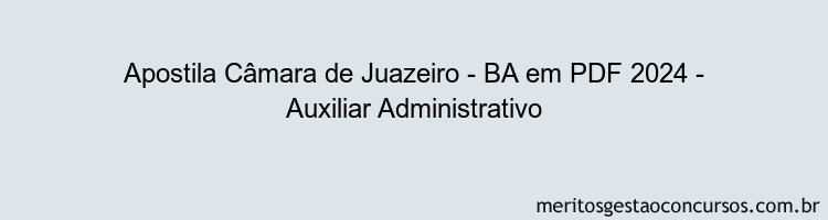 Apostila Concurso Câmara de Juazeiro - BA 2024 PDF - Auxiliar Administrativo