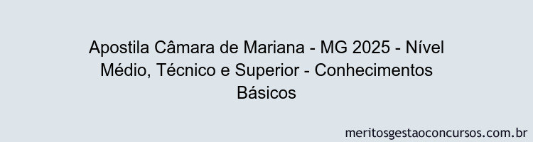 Apostila Concurso Câmara de Mariana - MG 2025 - Nível Médio, Técnico e Superior - Conhecimentos Básicos