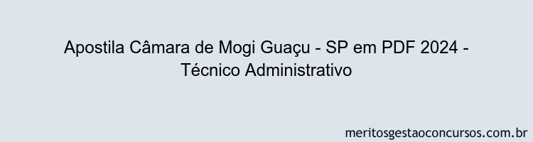 Apostila Concurso Câmara de Mogi Guaçu - SP 2024 PDF - Técnico Administrativo