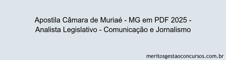 Apostila Concurso Câmara de Muriaé - MG 2025 - Analista Legislativo - Comunicação e Jornalismo