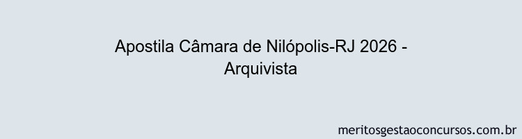 Apostila Concurso Câmara de Nilópolis-RJ 2026 - Arquivista