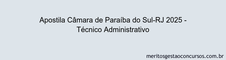 Apostila Concurso Câmara de Paraíba do Sul-RJ 2025 - Técnico Administrativo