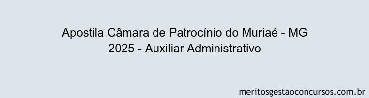 Apostila Concurso Câmara de Patrocínio do Muriaé - MG 2025 - Auxiliar Administrativo