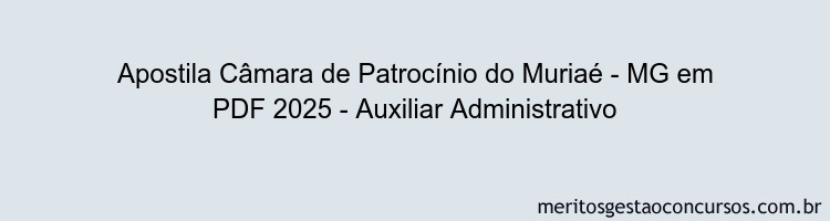 Apostila Concurso Câmara de Patrocínio do Muriaé - MG 2025 - Auxiliar Administrativo