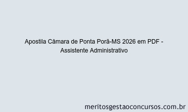 Apostila Concurso Câmara de Ponta Porã-MS 2026 - Assistente Administrativo