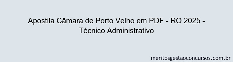 Apostila Concurso Câmara de Porto Velho - RO 2025 - Técnico Administrativo