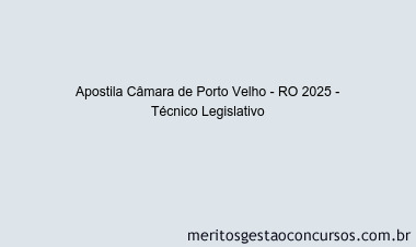 Apostila Concurso Câmara de Porto Velho - RO 2025 - Técnico Legislativo