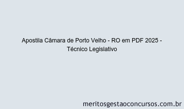 Apostila Concurso Câmara de Porto Velho - RO 2025 - Técnico Legislativo