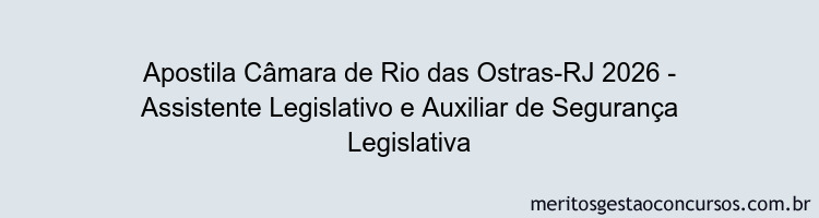 Apostila Concurso Câmara de Rio das Ostras-RJ 2026 - Assistente Legislativo e Auxiliar de Segurança Legislativa