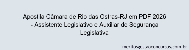 Apostila Concurso Câmara de Rio das Ostras-RJ 2026 - Assistente Legislativo e Auxiliar de Segurança Legislativa
