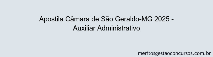 Apostila Concurso Câmara de São Geraldo-MG 2025 - Auxiliar Administrativo