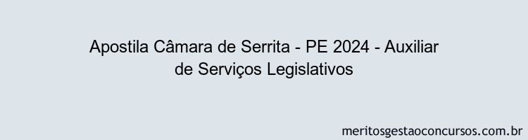 Apostila Concurso Câmara de Serrita - PE 2024 Impressa - Auxiliar de Serviços Legislativos