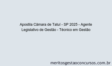 Apostila Concurso Câmara de Tatuí - SP 2025 - Agente Legislativo de Gestão - Técnico em Gestão