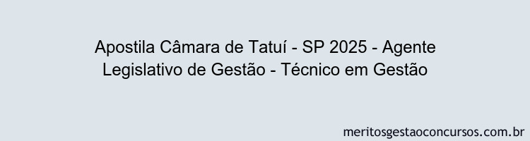 Apostila Concurso Câmara de Tatuí - SP 2025 - Agente Legislativo de Gestão - Técnico em Gestão