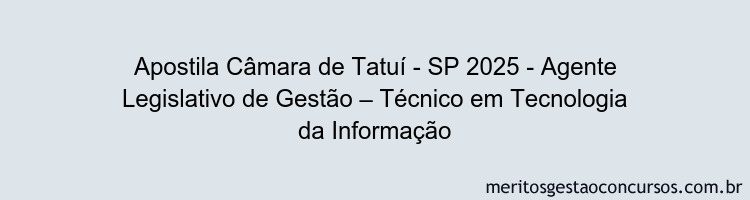 Apostila Concurso Câmara de Tatuí - SP 2025 - Agente Legislativo de Gestão – Técnico em Tecnologia da Informação