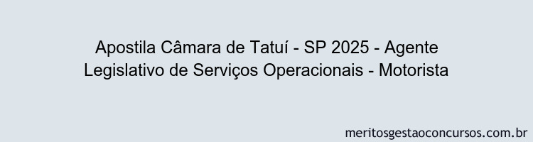 Apostila Concurso Câmara de Tatuí - SP 2025 - Agente Legislativo de Serviços Operacionais - Motorista