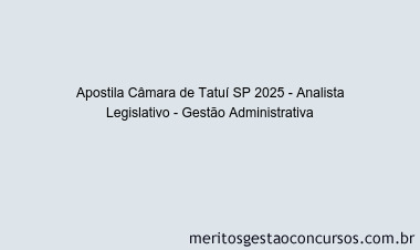 Apostila Concurso Câmara de Tatuí SP 2025 - Analista Legislativo - Gestão Administrativa