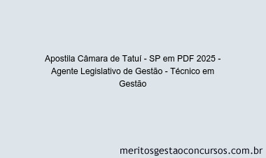 Apostila Concurso Câmara de Tatuí - SP 2025 - Agente Legislativo de Gestão - Técnico em Gestão