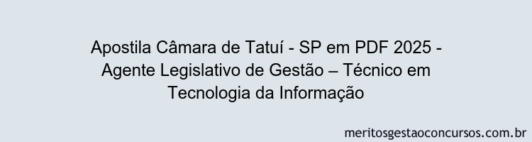 Apostila Concurso Câmara de Tatuí - SP 2025 - Agente Legislativo de Gestão – Técnico em Tecnologia da Informação