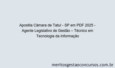Apostila Concurso Câmara de Tatuí - SP 2025 - Agente Legislativo de Gestão – Técnico em Tecnologia da Informação