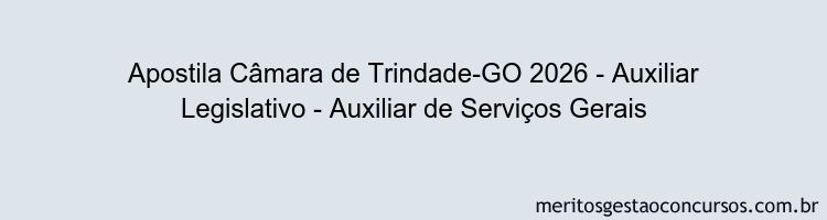 Apostila Concurso Câmara de Trindade-GO 2026 - Auxiliar Legislativo - Auxiliar de Serviços Gerais