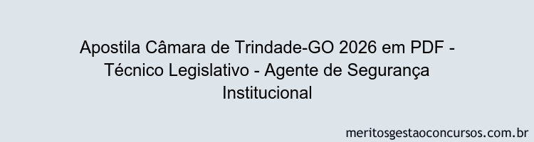 Apostila Concurso Câmara de Trindade-GO 2026 - Técnico Legislativo - Agente de Segurança Institucional