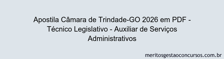 Apostila Concurso Câmara de Trindade-GO 2026 - Técnico Legislativo - Auxiliar de Serviços Administrativos