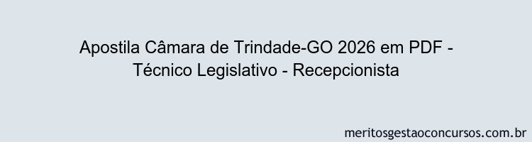 Apostila Concurso Câmara de Trindade-GO 2026 - Técnico Legislativo - Recepcionista