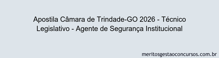 Apostila Concurso Câmara de Trindade-GO 2026 - Técnico Legislativo - Agente de Segurança Institucional