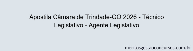 Apostila Concurso Câmara de Trindade-GO 2026 - Técnico Legislativo - Agente Legislativo