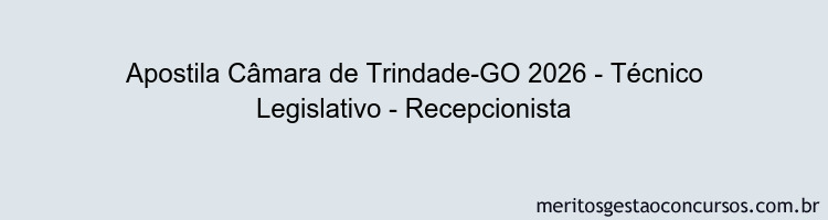 Apostila Concurso Câmara de Trindade-GO 2026 - Técnico Legislativo - Recepcionista